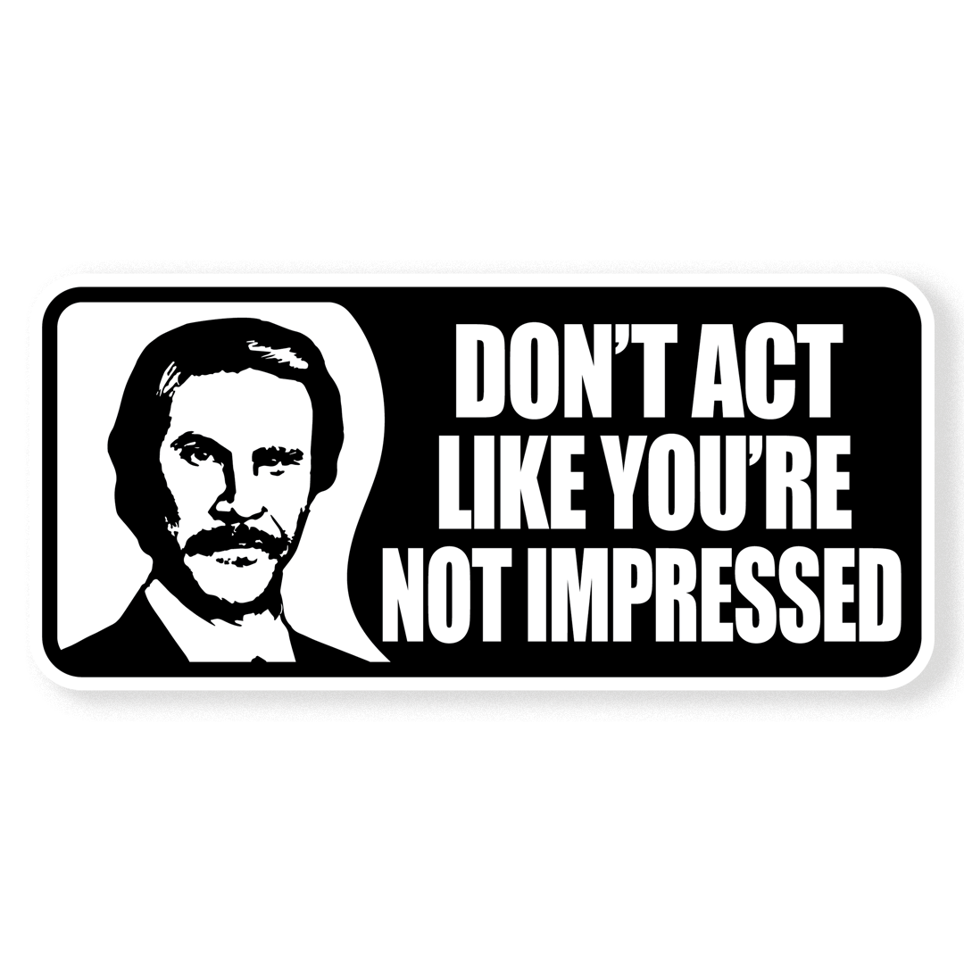 Sticker - Don`t Act Like You`re Not Impressed