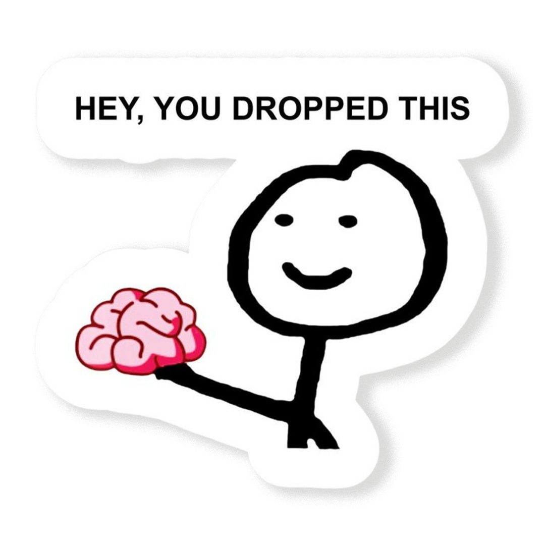 Sticker - 🧠 Hey You Dropped this